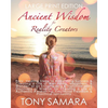 Ancient Wisdom for Reality Creators: Easy & Practical Healing Steps to Create a Life of Authentic Awakening, Emotional Freedom, Well-Being, Happiness, - Paperback