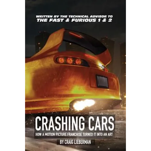 Crashing Cars: How a Motion Picture Franchise Turned It Into An Art - Paperback