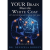 YOUR Brain Wears the White Coat: It's in your head to heal thy self - Paperback