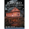 Haunted Lower Eastern Shore: Spirits of Somerset, Wicomico and Worcester Counties - Paperback