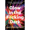 Glow in the F*cking Dark: Simple Practices to Heal Your Soul, from Someone Who Learned the Hard Way - Paperback