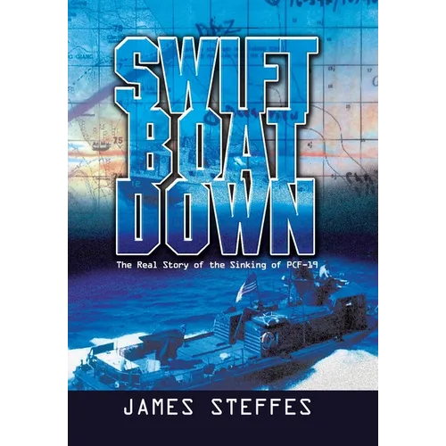 Swift Boat Down: The Real Story of the Sinking of Pcf-19 - Hardcover