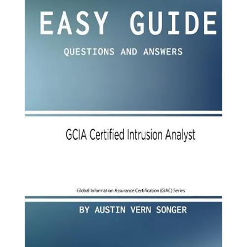 Easy Guide: GCIA Certified Intrusion Analyst: Questions and Answers - Paperback