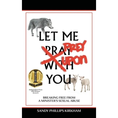 Let Me Prey Upon You: Breaking Free from a Minister's Sexual Abuse - Hardcover