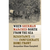 When Sherman Marched North from the Sea: Resistance on the Confederate Home Front - Paperback