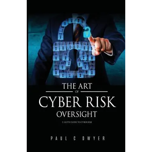 The Art of Cyber Risk Oversight: C-Suite Guide to Cyber Risk - Paperback