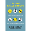 Leading Small Groups: How to Gather, Launch, Lead, and Multiply Your Small Group - Paperback