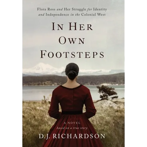 In Her Own Footsteps: Flora Ross and Her Struggle for Identity and Independence in the Colonial West - Hardcover