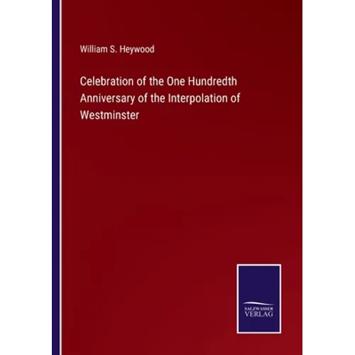 Celebration of the One Hundredth Anniversary of the Interpolation of Westminster - Paperback