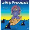 La Ninja Preocupada: Un libro para niños sobre cómo manejar sus preocupaciones y ansiedad - Hardcover