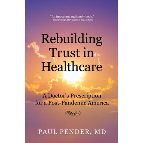 Rebuilding Trust in Healthcare: A Doctor's Prescription for a Post-Pandemic America - Paperback