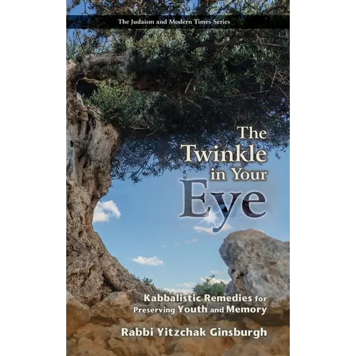 The Twinkle in Your Eye: Kabbalistic Remedies for Preserving Youth and Memory - Hardcover