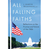 All Falling Faiths: Reflections on the Promise and Failure of the 1960s - Hardcover