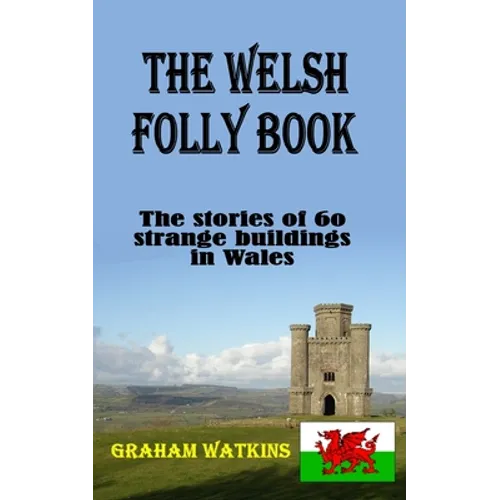 The Welsh Folly Book: The stories of 60 strange buildings in Wales - Paperback