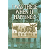 I Was There When It Happened - Paperback