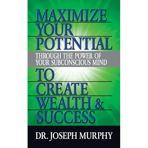 Maximize Your Potential Through the Power of Your Subconscious Mind to Create Wealth and Success - Paperback