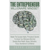 The Entrepreneur Millionaire Mindset: Master The Success Habits, Principles & Secrets To Unlock Your Millionaire Mind And Develop More Wealth, Money, - Paperback