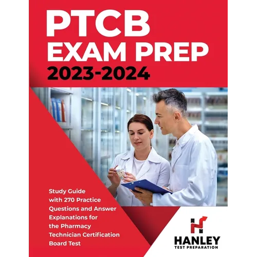 PTCB Exam Prep 2023-2024: Study Guide with 270 Practice Questions and Answer Explanations for the Pharmacy Technician Certification Board Test - Paperback