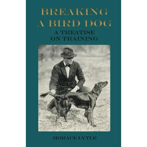 Breaking a Bird Dog - A Treatise on Training - Paperback