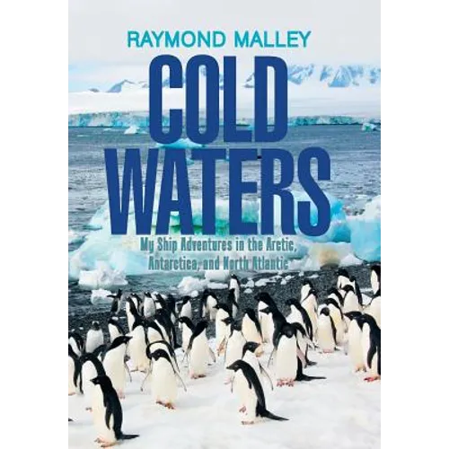 Cold Waters: My Ship Adventures in the Arctic, Antarctica, and North Atlantic - Hardcover