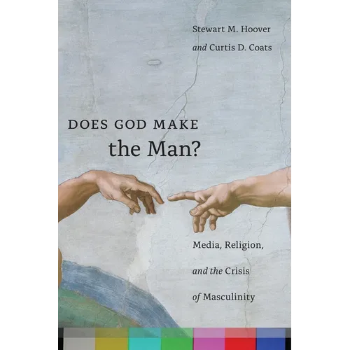 Does God Make the Man?: Media, Religion, and the Crisis of Masculinity - Paperback