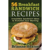 56 Breakfast Sandwich Recipes: Irresistible Sandwich Ideas to Kickstart Your Morning - Paperback