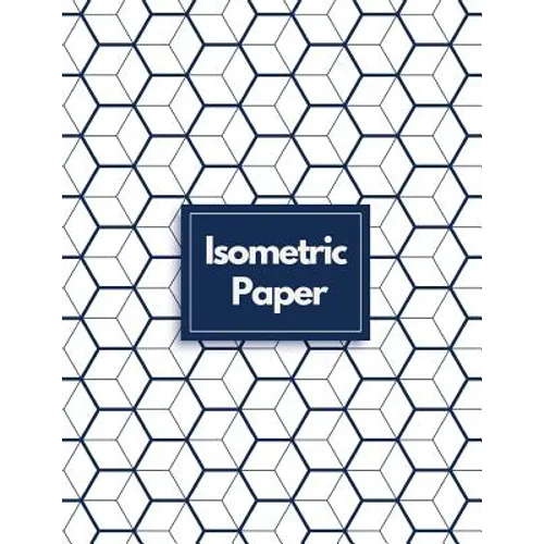 Isometric Paper: Draw Your Own 3D, Sculpture or Landscaping Geometric Designs! 1/4 inch Equilateral Triangle Isometric Graph Recticle Triangular Paper - Paperback
