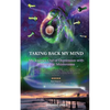 Taking Back My Mind: My Journey Out of Depression with Psilocybin Mushrooms - Paperback