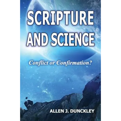 Scripture and Science: Conflict or Confirmation? - Paperback