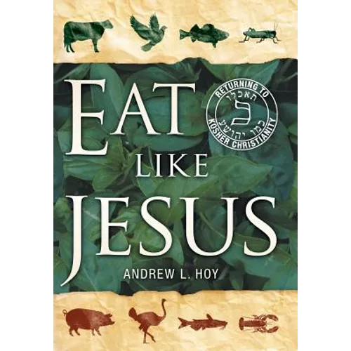 Eat Like Jesus: Returning to Kosher Christianity - Hardcover