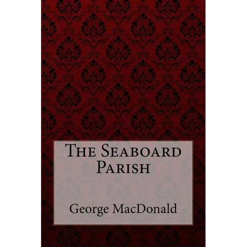 The Seaboard Parish George MacDonald - Paperback
