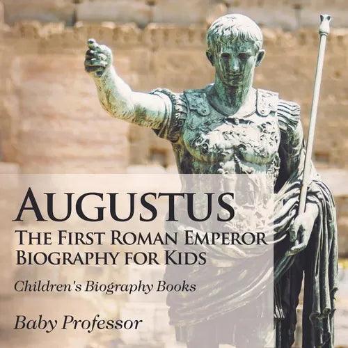 Augustus: The First Roman Emperor - Biography for Kids Children's Biography Books - Paperback