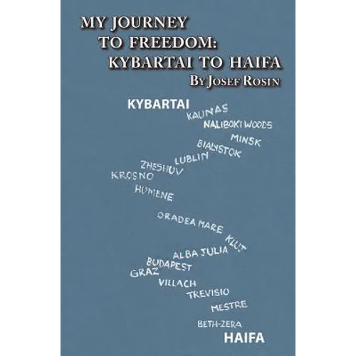 My Journey to Freedom: Kybartai to Haifa - Memoir by Josef Rosin - Hardcover