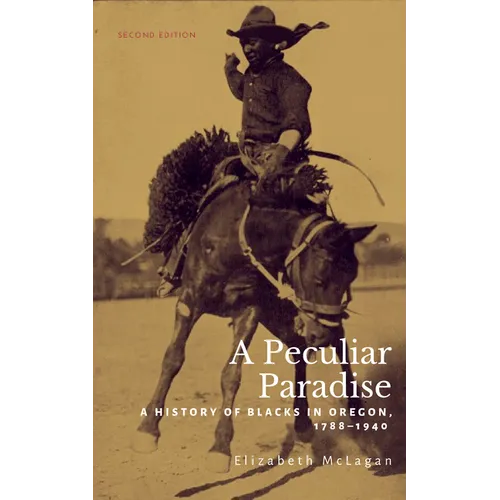 A Peculiar Paradise: A History of Blacks in Oregon, 1788-1940 - Paperback