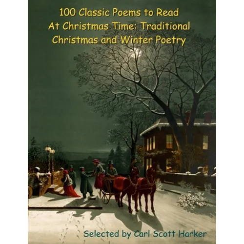 100 Classic Poems to Read At Christmas Time: Traditional Christmas and Winter Poetry - Paperback