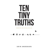 Ten Tiny Truths - Principles for Living a Big Life - Hardcover