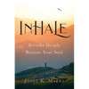 Inhale: Breathe Deeply Restore Your Soul - Paperback