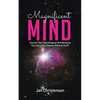 Magnificent Mind: Uncover Your Psychological Well Being So You Can Live in Heaven While on Earth - Paperback