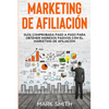 Marketing de Afiliación: Guía Comprobada Paso a Paso para Obtener Ingresos Pasivos con el Marketing de Afiliación (Affiliate Marketing Spanish Version - Paperback