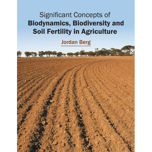 Significant Concepts of Biodynamics, Biodiversity and Soil Fertility in Agriculture - Hardcover