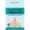 The DECEITFULNESS of RELIGION: It Matters What You Believe - Paperback