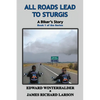 All Roads Lead To Sturgis: A Biker's Story (Book 1 of the Series) - Paperback