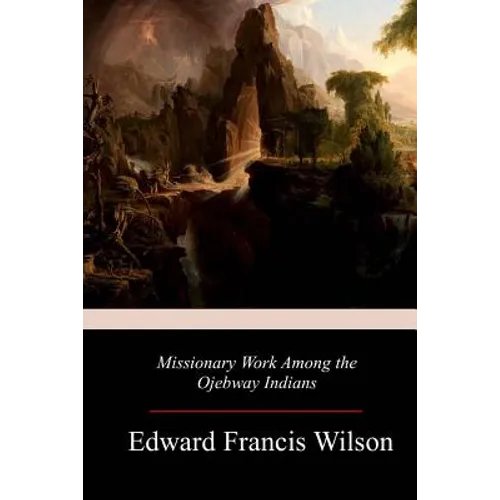 Missionary Work Among the Ojebway Indians - Paperback