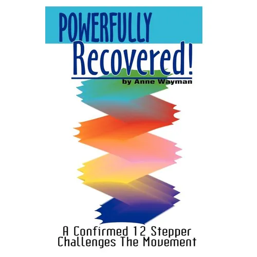 Powerfully Recovered!: A Confirmed 12 Stepper Challenges the Movement - Paperback