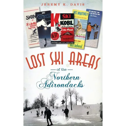 Lost Ski Areas of the Northern Adirondacks - Hardcover