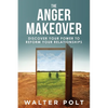 The Anger Makeover: Discover Your Power to Reform Your Relationships - Paperback