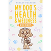 My Dog's Health And Wellness Records - Paperback