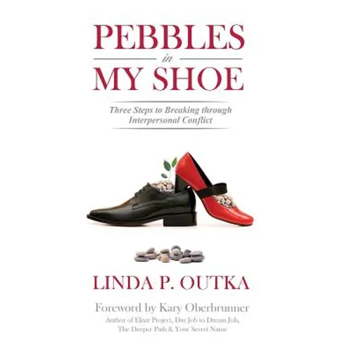 Pebbles in My Shoe: Three Steps to Breaking through Interpersonal Conflict - Hardcover