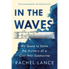 In the Waves: My Quest to Solve the Mystery of a Civil War Submarine - Paperback