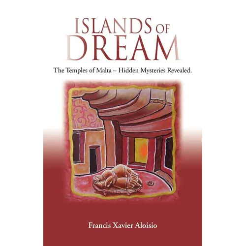Islands of Dream: The Temples of Malta - Hidden Mysteries Revealed - Paperback